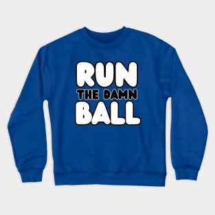 Run The Damn Ball Crewneck Sweatshirt